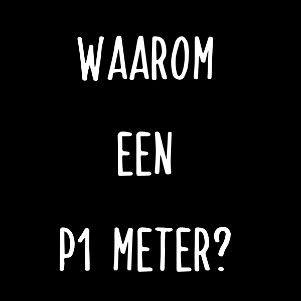 Waarom een P1 Meter?