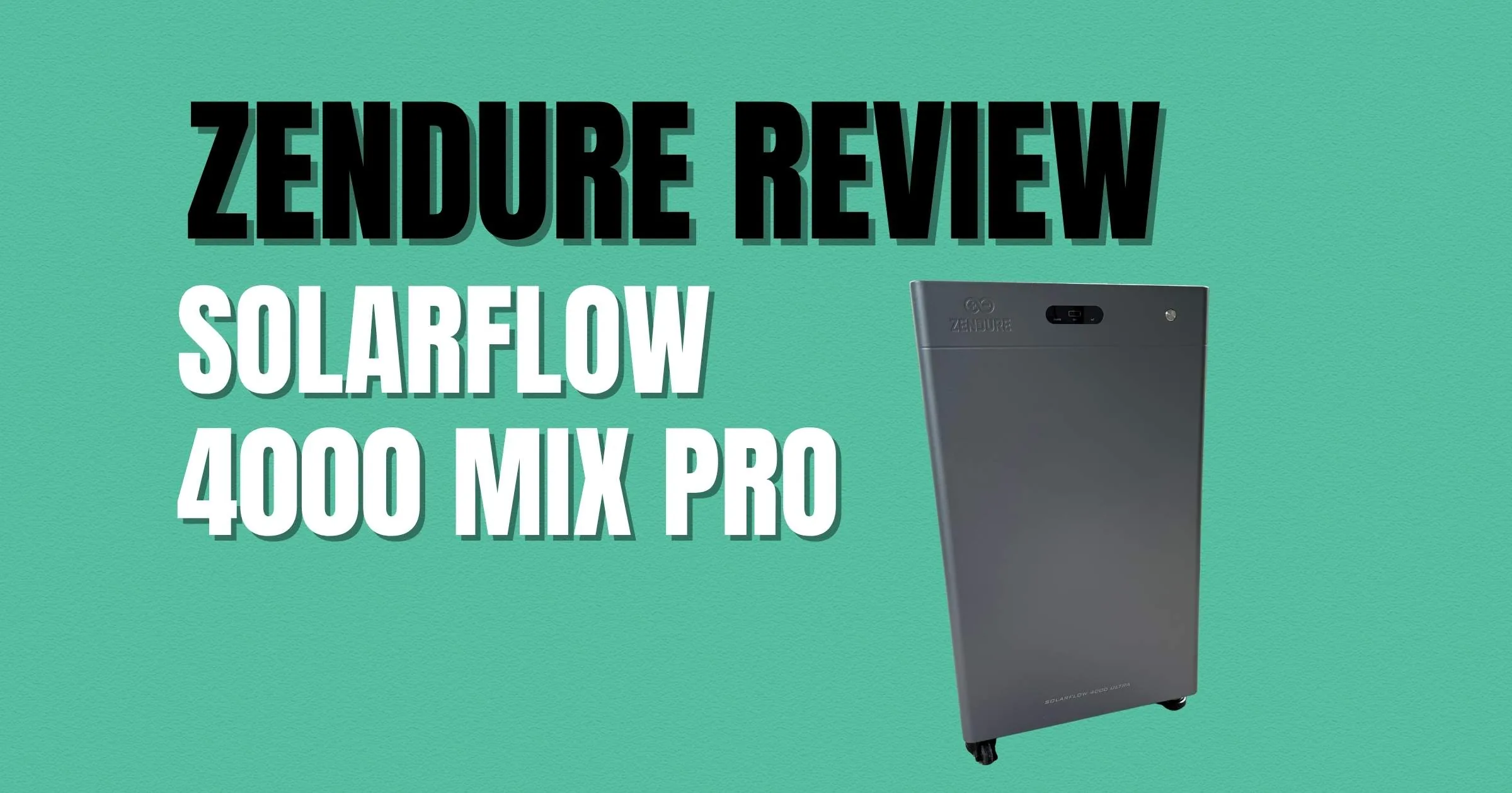 Zendure SolarFlow 4000 Mix Pro Review