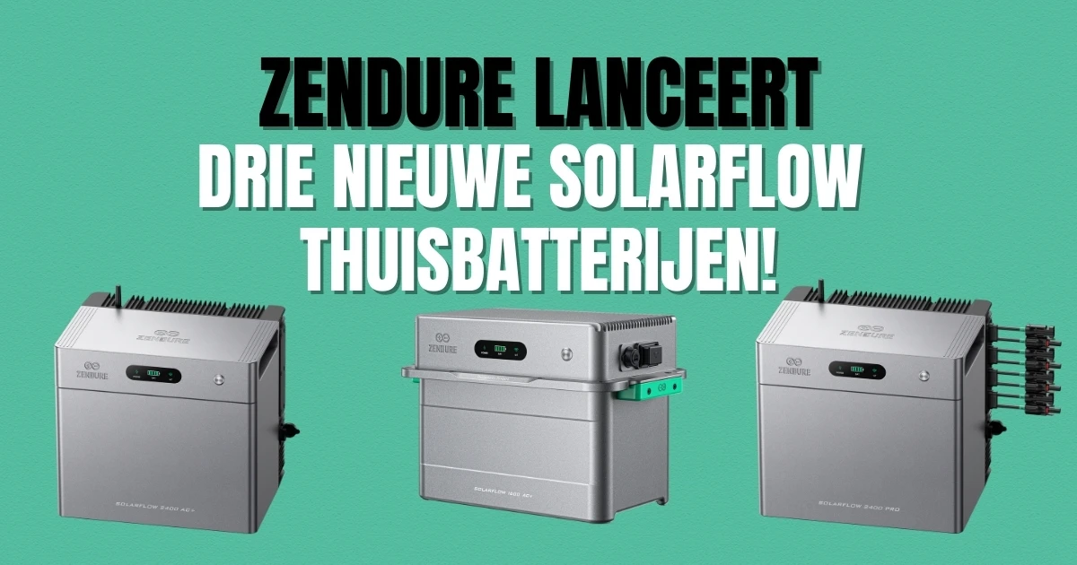 Zendure lanceert drie nieuwe SolarFlow thuisbatterijen